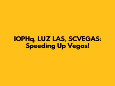 IOPHq, LUZ LAS, SCVEGAS: Speeding Up Vegas!