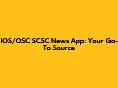 IOS/OSC SCSC News App: Your Go-To Source