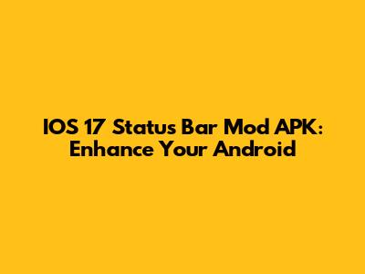 IOS 17 Status Bar Mod APK: Enhance Your Android
