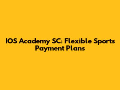 IOS Academy SC: Flexible Sports Payment Plans
