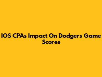 IOS CPA's Impact On Dodgers Game Scores