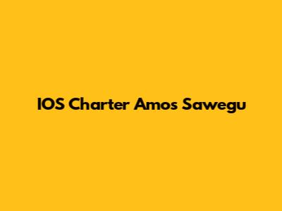 IOS Charter Amos Sawegu
