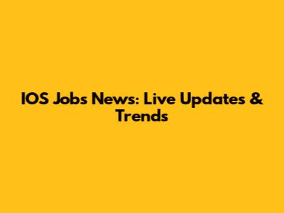 IOS Jobs News: Live Updates & Trends