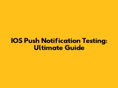 IOS Push Notification Testing: Ultimate Guide