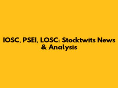 IOSC, PSEI, LOSC: Stocktwits News & Analysis