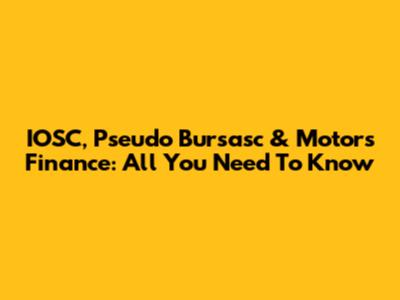 IOSC, Pseudo Bursasc & Motors Finance: All You Need To Know