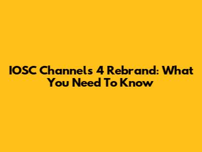 IOSC Channels 4 Rebrand: What You Need To Know