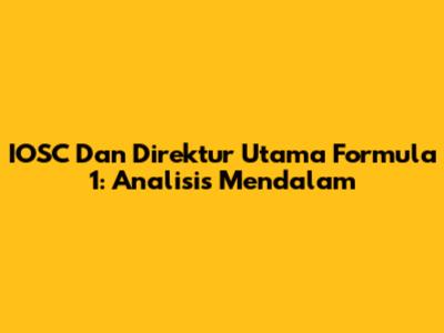 IOSC Dan Direktur Utama Formula 1: Analisis Mendalam