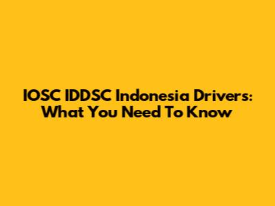 IOSC IDDSC Indonesia Drivers: What You Need To Know