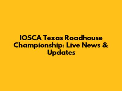 IOSCA Texas Roadhouse Championship: Live News & Updates