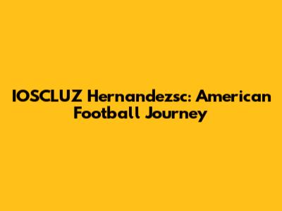 IOSCLUZ Hernandezsc: American Football Journey