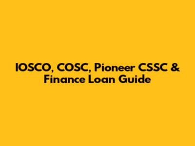IOSCO, COSC, Pioneer CSSC & Finance Loan Guide