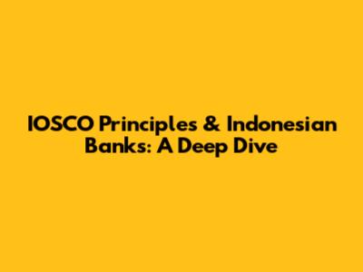 IOSCO Principles & Indonesian Banks: A Deep Dive