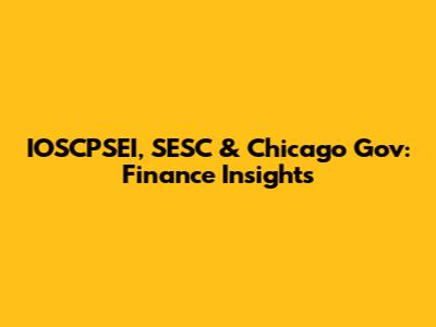 IOSCPSEI, SESC & Chicago Gov: Finance Insights