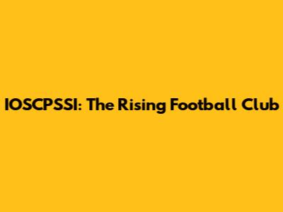 IOSCPSSI: The Rising Football Club