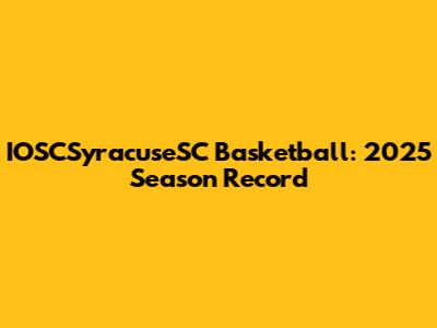 IOSCSyracuseSC Basketball: 2025 Season Record