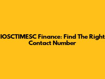 IOSCTIMESC Finance: Find The Right Contact Number