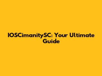 IOSCimanitySC: Your Ultimate Guide