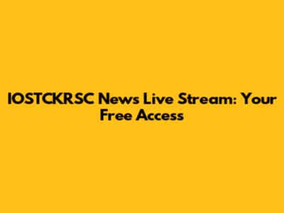 IOSTCKRSC News Live Stream: Your Free Access