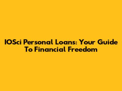 IOSci Personal Loans: Your Guide To Financial Freedom