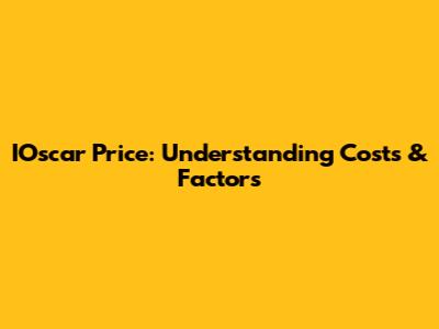 IOscar Price: Understanding Costs & Factors