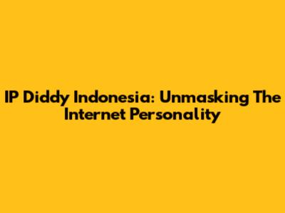IP Diddy Indonesia: Unmasking The Internet Personality