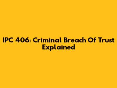 IPC 406: Criminal Breach Of Trust Explained