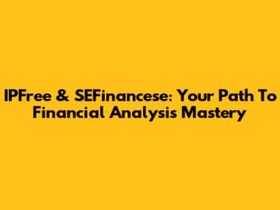 IPFree & SEFinancese: Your Path To Financial Analysis Mastery
