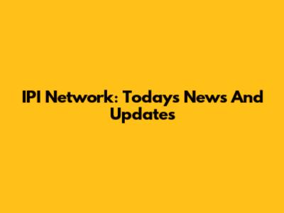 IPI Network: Today's News And Updates