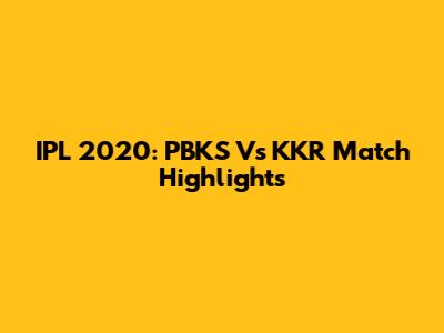 IPL 2020: PBKS Vs KKR Match Highlights