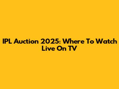 IPL Auction 2025: Where To Watch Live On TV