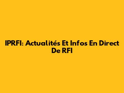 IPRFI: Actualités Et Infos En Direct De RFI
