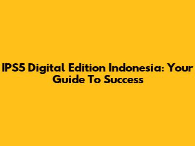 IPS5 Digital Edition Indonesia: Your Guide To Success