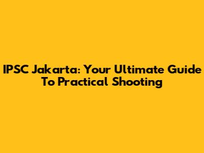 IPSC Jakarta: Your Ultimate Guide To Practical Shooting