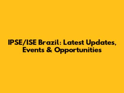 IPSE/ISE Brazil: Latest Updates, Events & Opportunities
