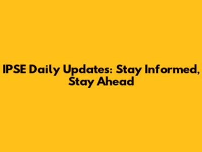IPSE Daily Updates: Stay Informed, Stay Ahead