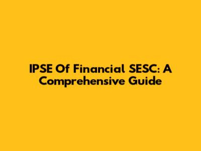 IPSE Of Financial SESC: A Comprehensive Guide