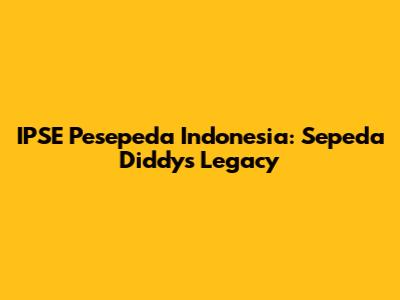 IPSE Pesepeda Indonesia: Sepeda Diddy's Legacy
