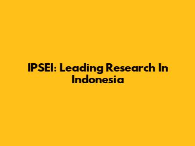 IPSEI: Leading Research In Indonesia