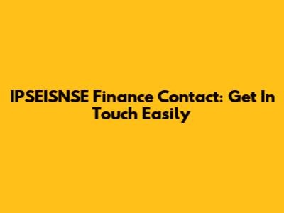 IPSEISNSE Finance Contact: Get In Touch Easily