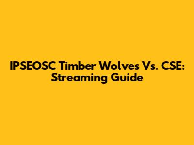 IPSEOSC Timber Wolves Vs. CSE: Streaming Guide