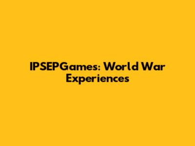 IPSEPGames: World War Experiences