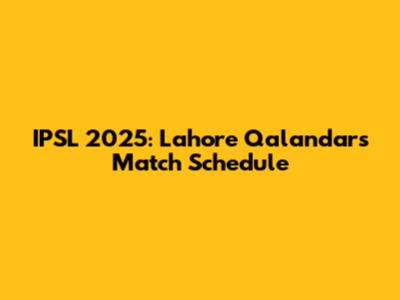 IPSL 2025: Lahore Qalandars Match Schedule