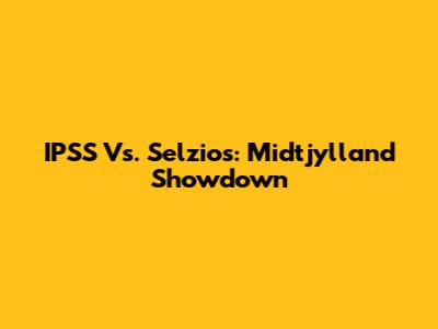 IPSS Vs. Selzios: Midtjylland Showdown
