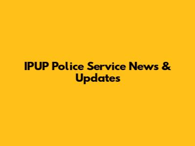 IPUP Police Service News & Updates