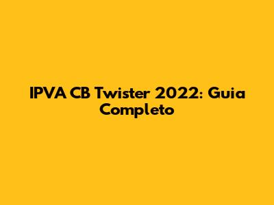 IPVA CB Twister 2022: Guia Completo