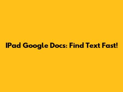 IPad Google Docs: Find Text Fast!