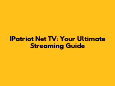 IPatriot Net TV: Your Ultimate Streaming Guide