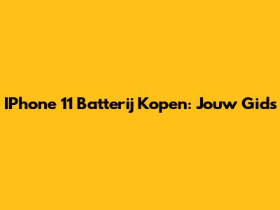 IPhone 11 Batterij Kopen: Jouw Gids