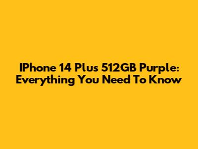 IPhone 14 Plus 512GB Purple: Everything You Need To Know
